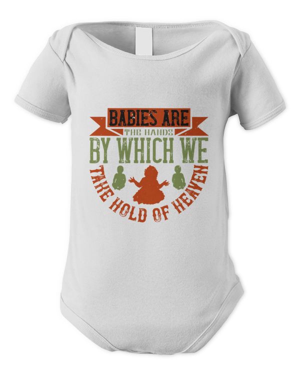Babies Are The Hands By Which We Take Hold Of Heaven Baby Shirt, Gift For Family, Toddler T Shirt, Baby Bodysuit