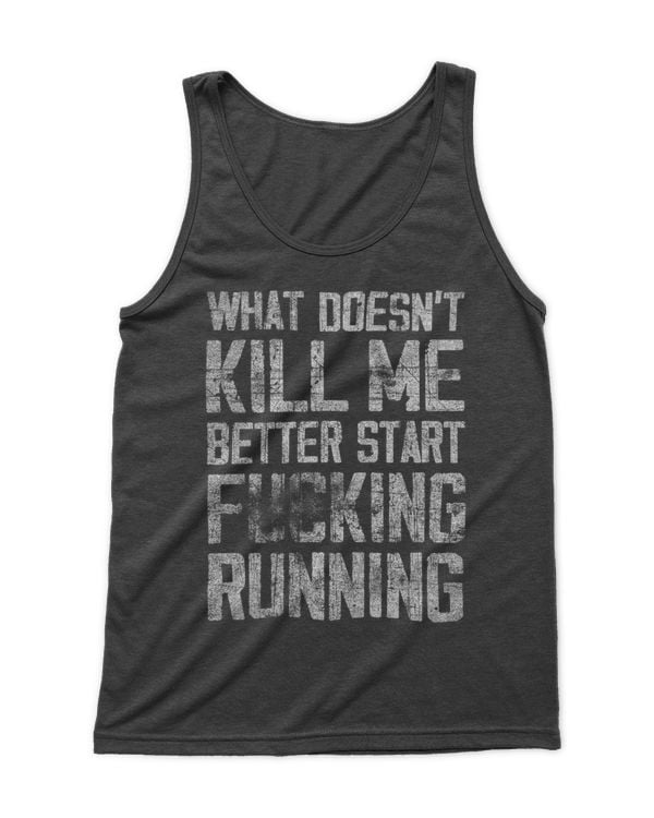 what doesn't kill me better start