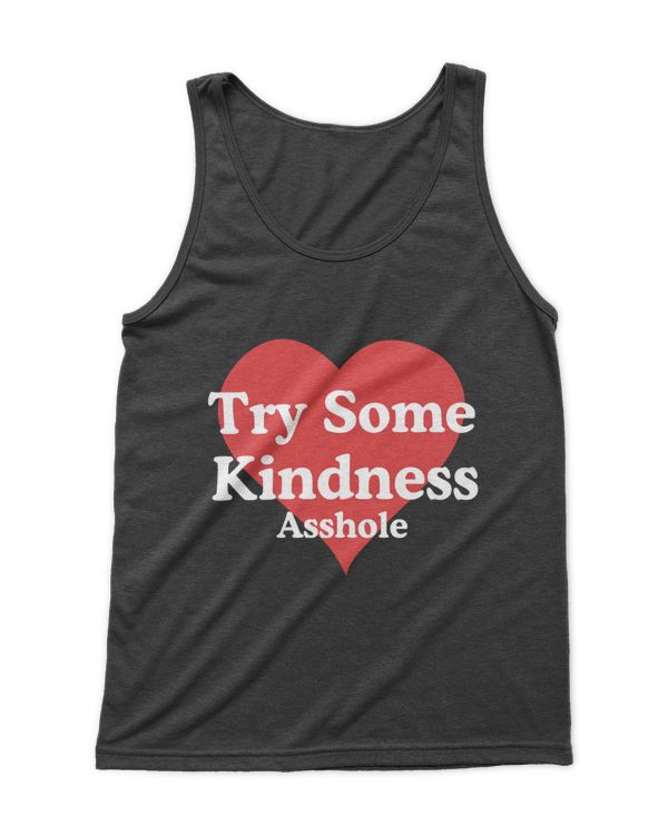 Try Some Kindness Asshole t-shirt