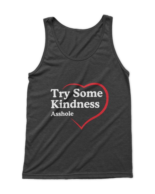 Try Some Kindness Asshole t shirt
