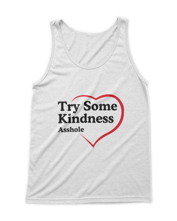 Try Some Kindness Asshole shirt