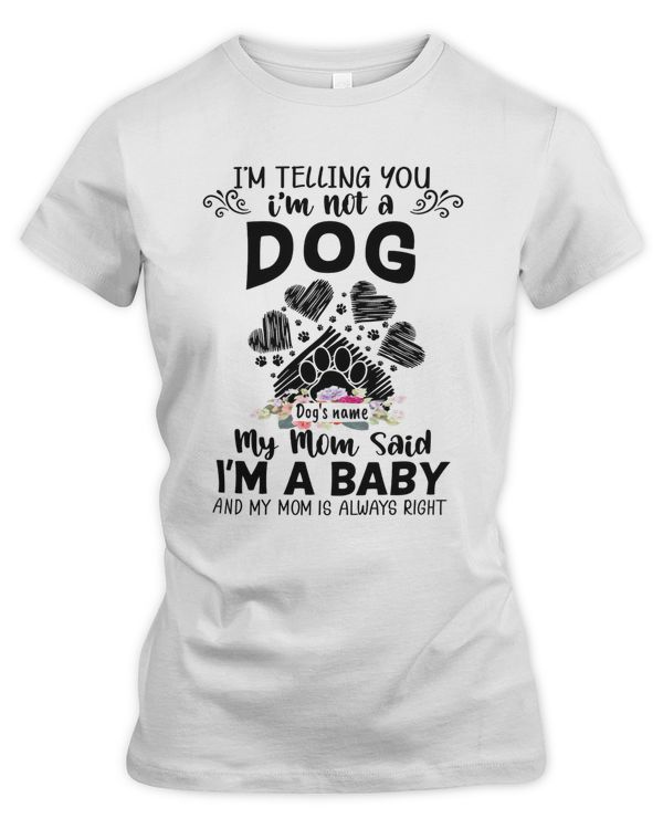 I'm Telling You I'm Not A Dog My Mom Said I'm A Baby