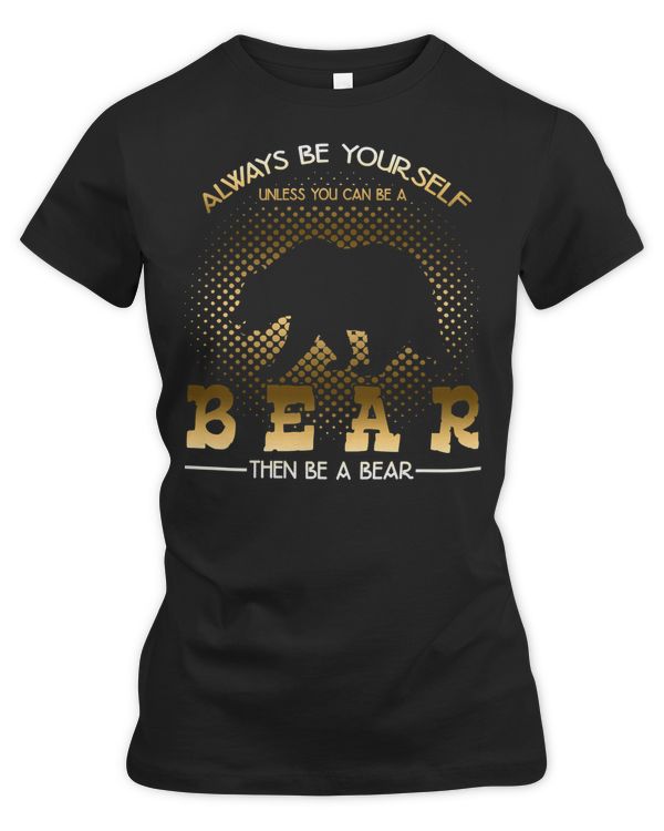 Bear Always be yourself unless you can be a bear then be a bear forest