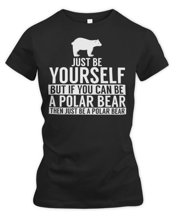 Bear Be Yourself But If You Can Be A Polar Bear 69 forest