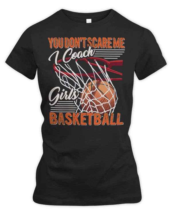 Basketball Coach You Dont Scare Me I Coach Girls Sport Coashing For Womenbasketball lover Basketball