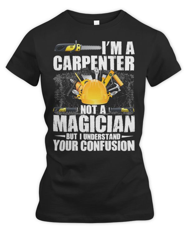 Carpenter Im a carpenter not magician but I can see why you might be confused55