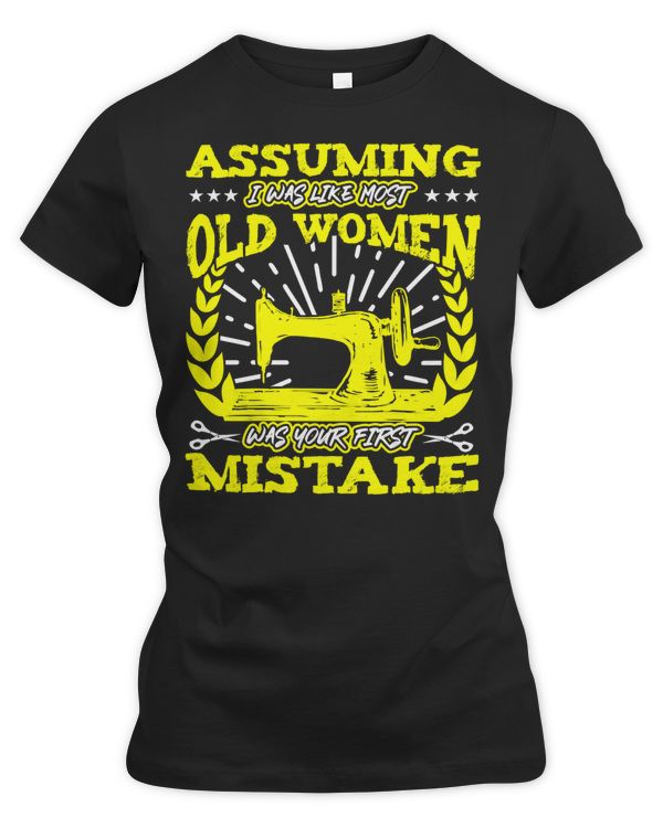 Assuming I Was Like Most Old Women Was Your First 86 Sewing Quilting