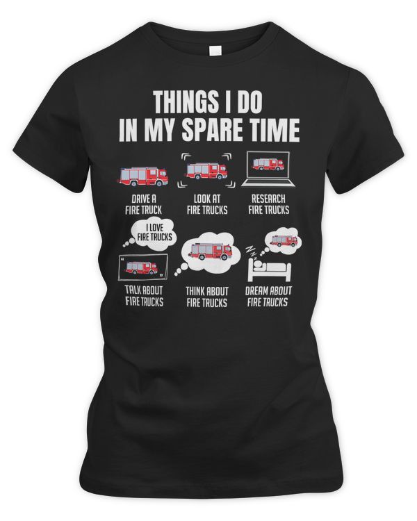 Firefighter Fireman 6 Things I Do In My Spare Time Fire Truck Firefighter 91 Firefighting