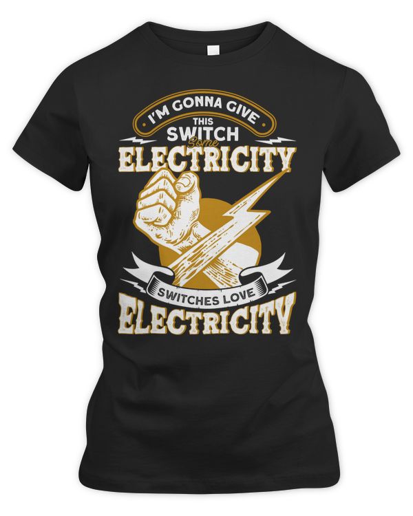 Electrician Electrical Im Gonna Give This Switch Some Electricity Electrician 124 Electric Engineer