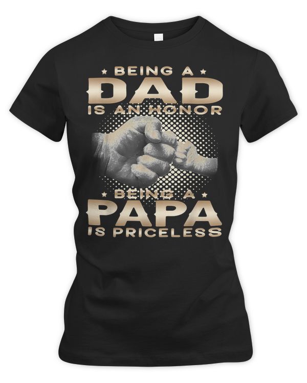 Father Grandpa Being A Dad Is An Honor Being A Papa Is Priceless Grandpa 45 Family Dad