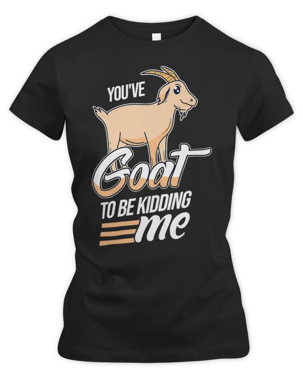 Goat Goats Youve Goat To Be Kidding Me Pun 206 Goat Lover