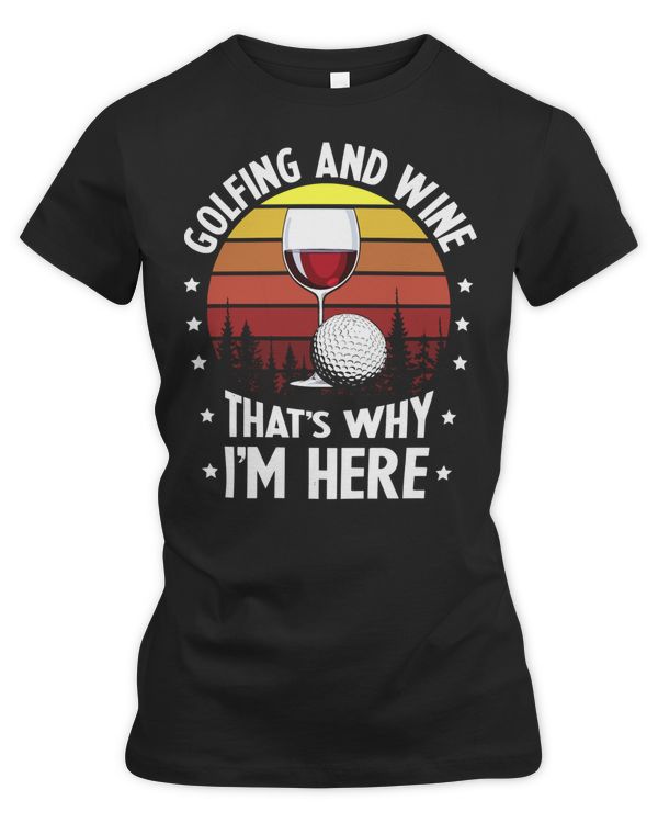 Golf Golfer And Wine Thats Why Im Here Funny Golf 177 Golflife