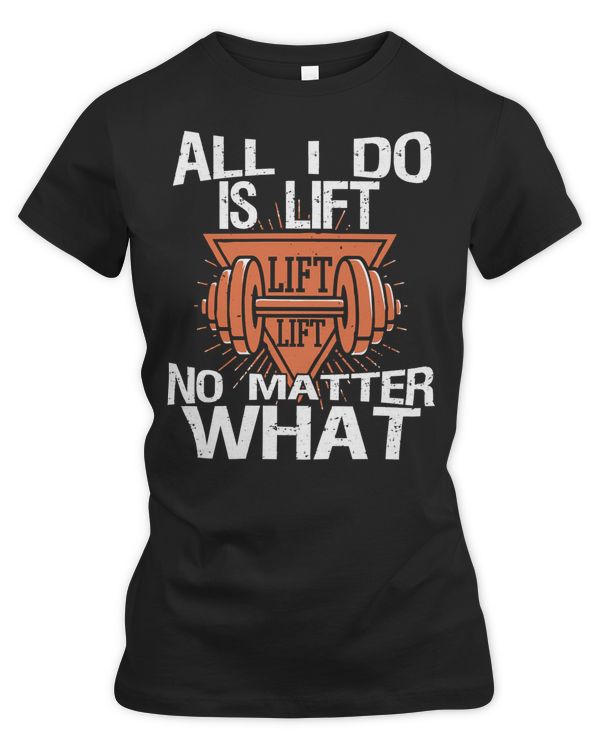 Gym Training All I Do Is Lift Lift Lift Funny Workout 502 Bodybuilding