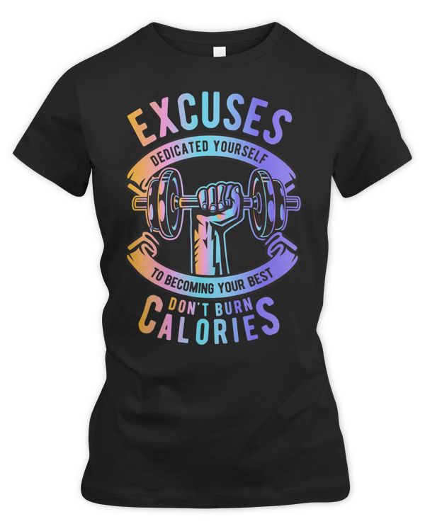 Gym Training EXCUSES DONT BURN CALORIES DEDICATED YOURSELF TO BE YOUR BEST 45 Bodybuilding
