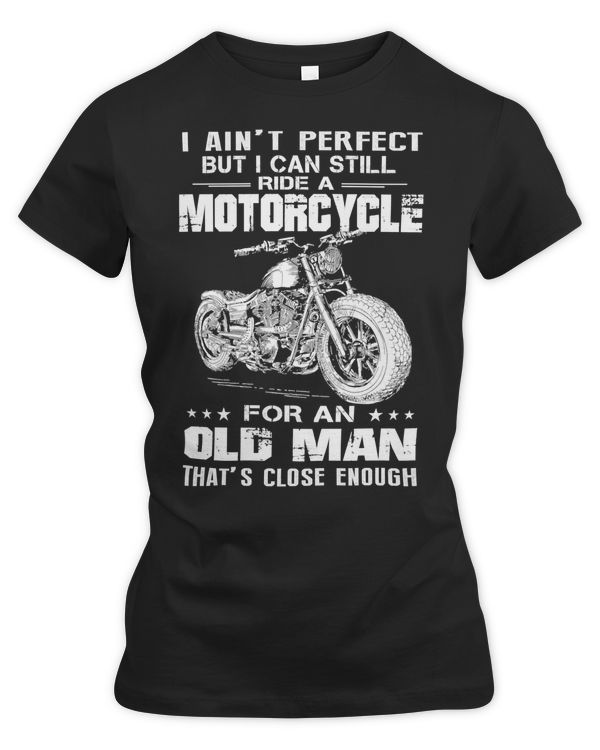 Motocross Rider I Aint perfect but I Can Still ride A motorcycle for an old man Motorcyclist