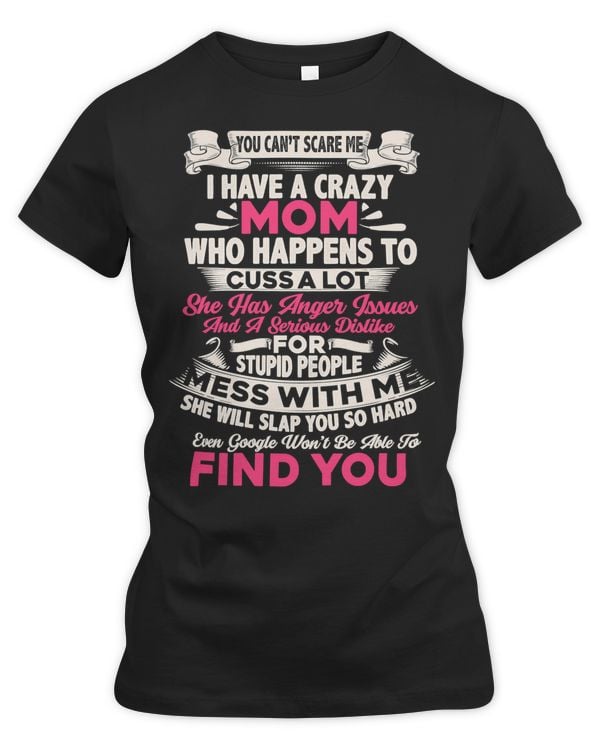 Mechanic Mechanical You Cant Scare Me I Have A Crazy Mom Stupid People340 Technician