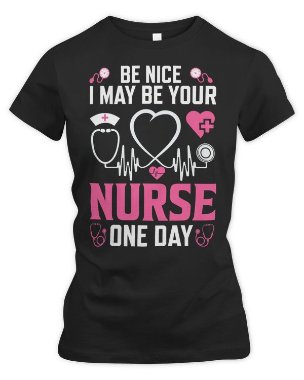 Nurse Nursery Be Nice I May Be your Nurse One Day 54 Medical Nursing