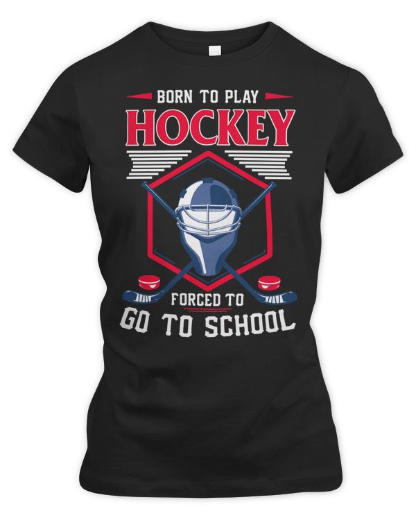 Hockey Born to Play Hockey Forced to go To School650 player