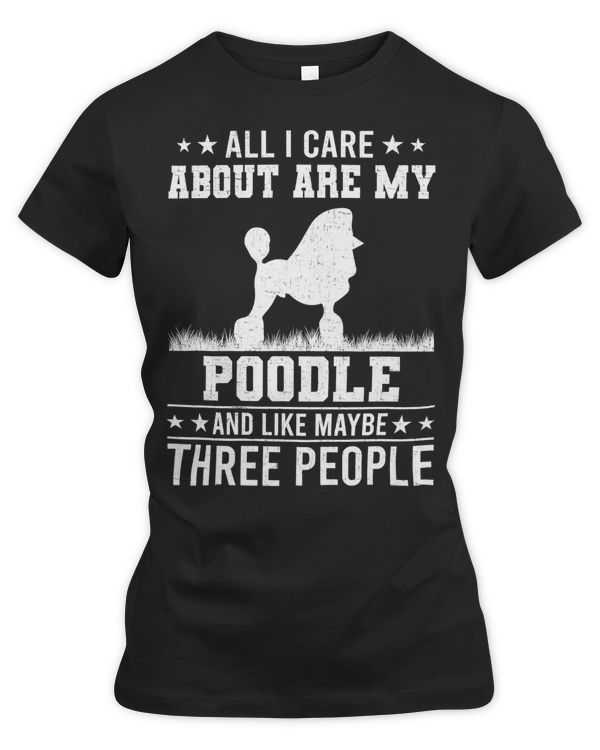 Poodle Lover Dog All I Care About Are My Poodle Like 3 People 84 Poodles