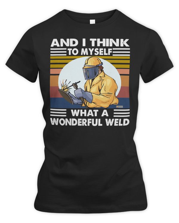 Welder Job Welding And I Think To Myself What A Wonderful Weld Welding Welder Vintage260