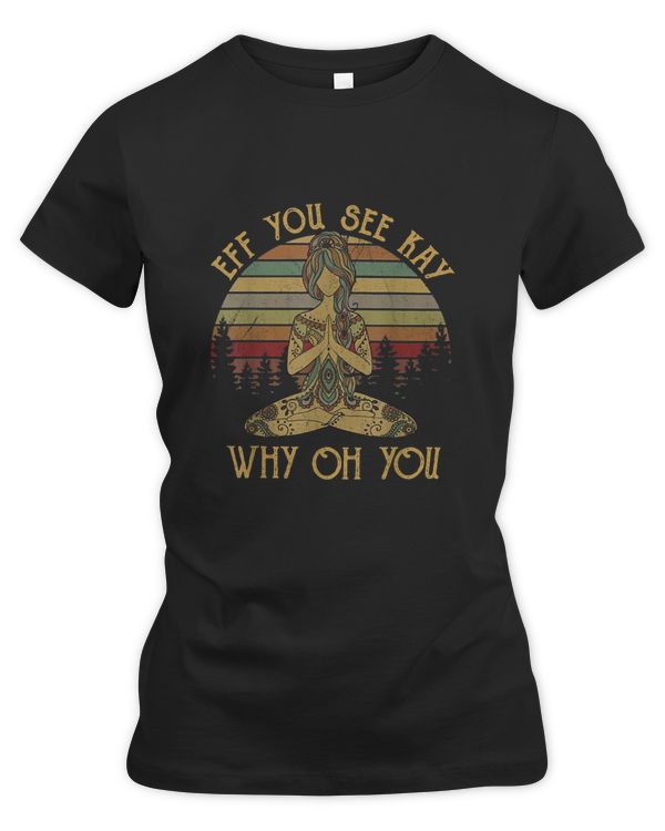 Vintage EFF You See Kay Why Oh You Tattooed Yoga Lover T-Shirt