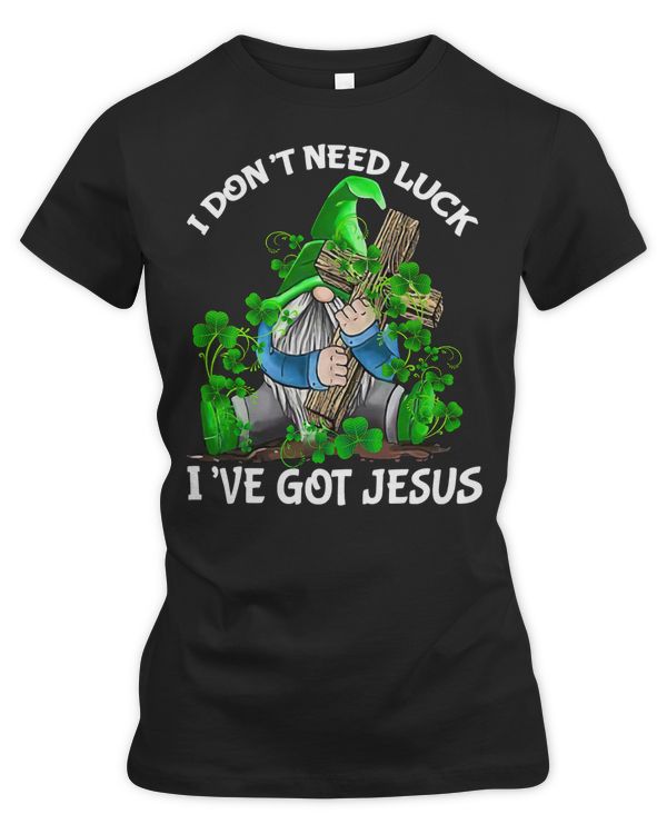 Christian Jesus I Don't Need Luck I've Got Jesus St Patricks Day Gnome 51