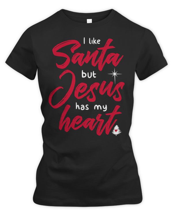 Christian Jesus I Like Santa But Jesus Has My Heart christianity catholic 90