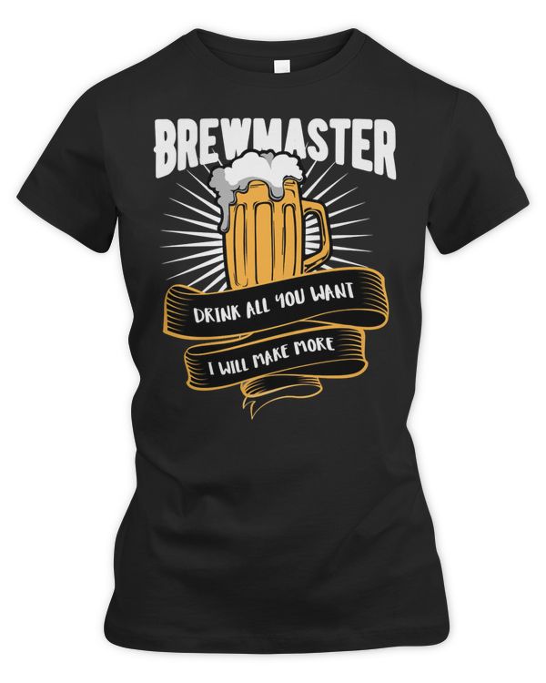 Beer Drinking Brewmaster Drink all you want I will make more 57 Drink Alcohol