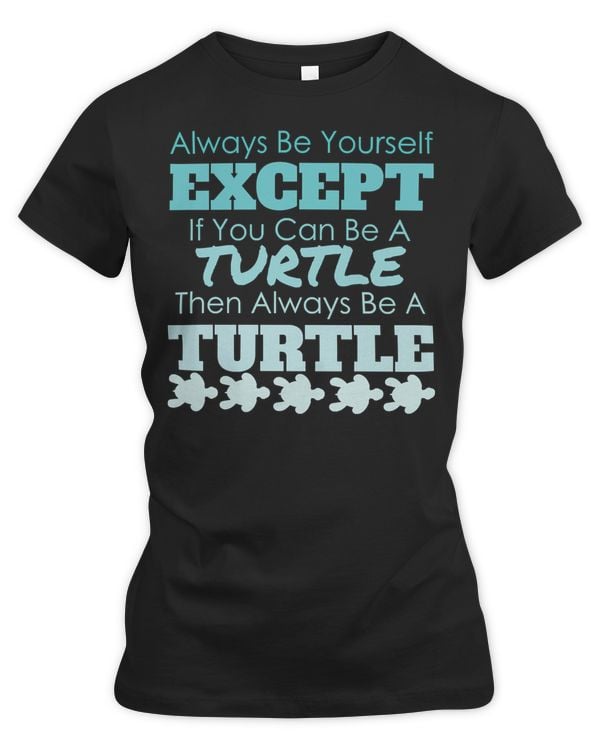 Sea Turtle Always Be Yourself Turtle Unique Funny Gift Idea Ocean Beach