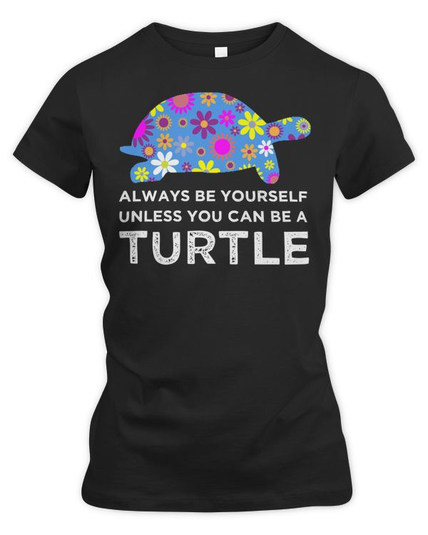 Sea Turtle Always Be Yourself Unless You Can Be A TurtleUnique FloralIdeas 106 Ocean Beach