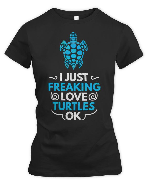 Sea Turtle beach teeI Just Freaking Love Turtles Ok 153 Ocean Beach