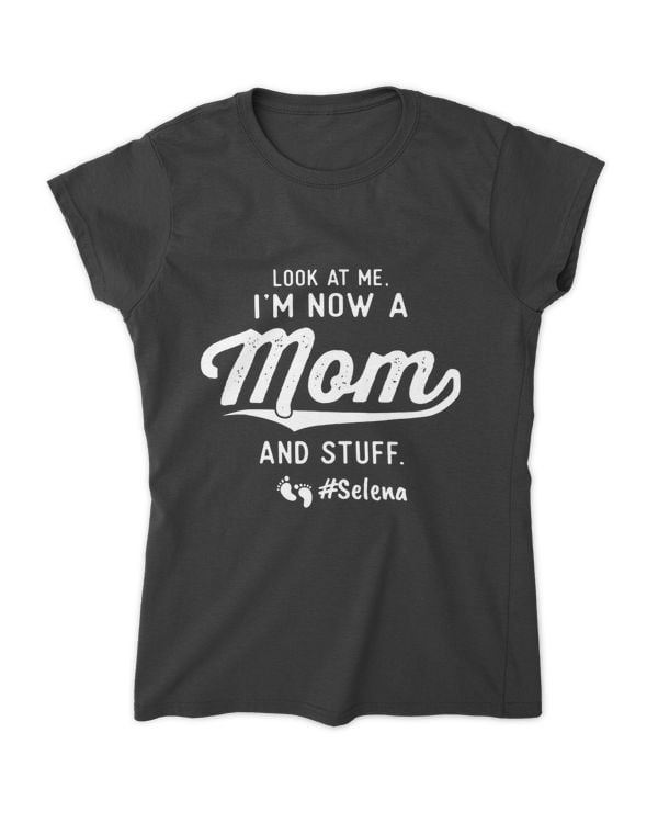Look at me. I'm now a MOM and Stuff, Custom name Tshirt |treasurelife.store