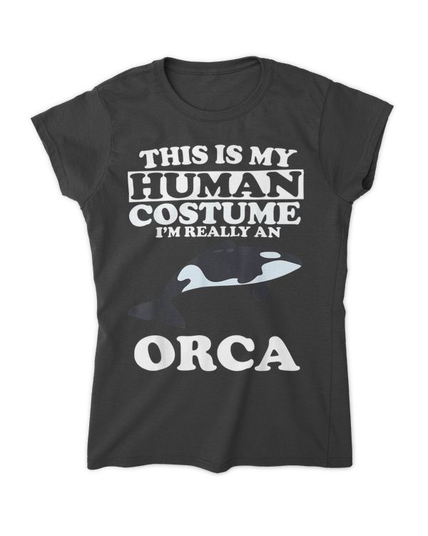 This Is My Human Costume I'm Really An Orca Whale T-shirt