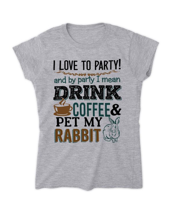 I love to party drink coffee and pet my rabbit