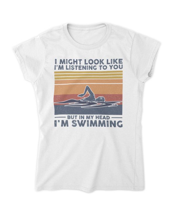 I'm listening to you but in my head I'm swimming