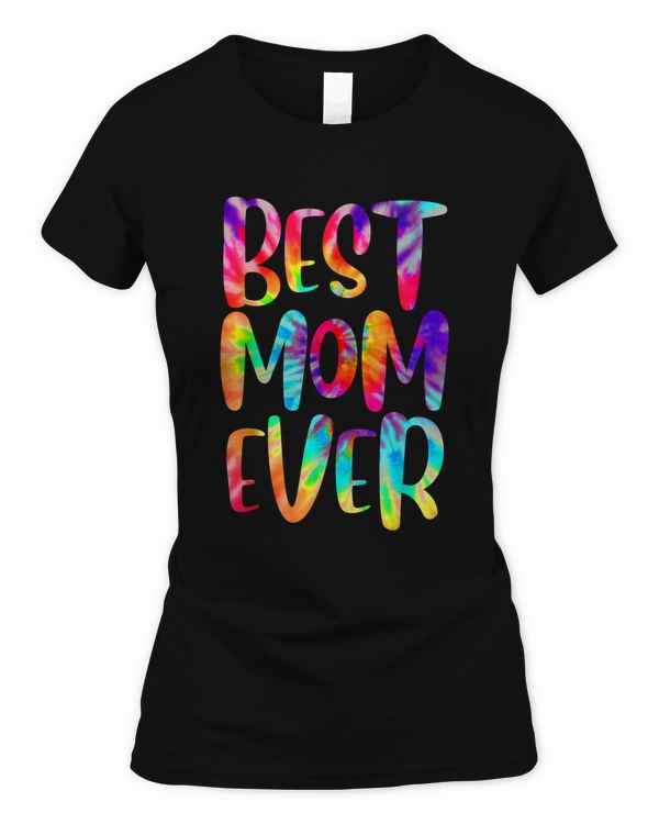 Funny Best Mom Ever Happy Mother's Day Tie Dye Style T-Shirt