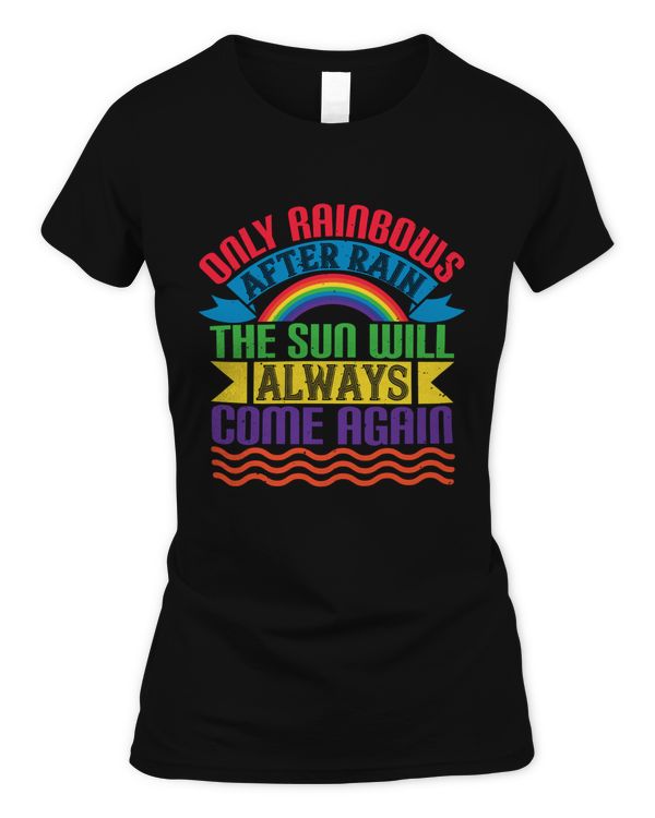 Only rainbows after rain the sun will always come again-01