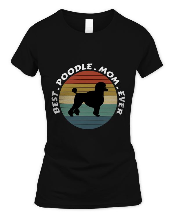 best poodle mom ever, poodle mom gift, poodle mom birthday gift Classic T-Shirt