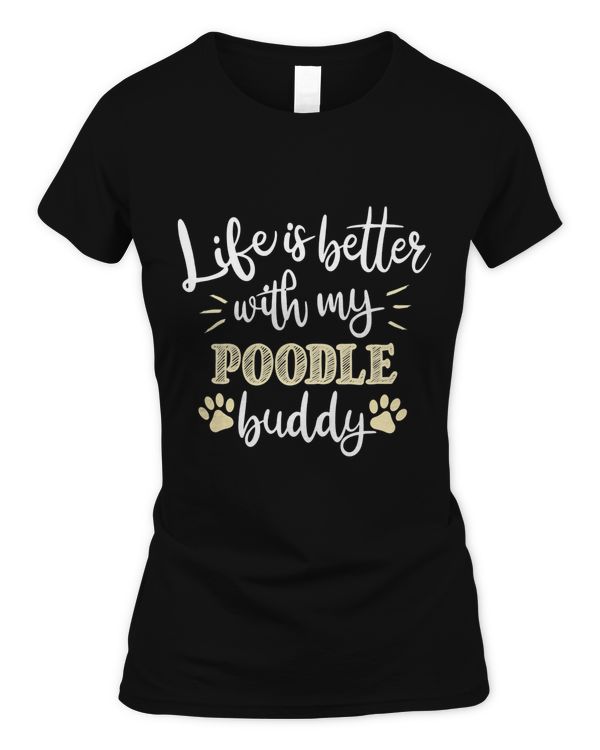 Life is Better with my Poodle Buddy! Perfect for Dog Lovers Classic T-Shirt