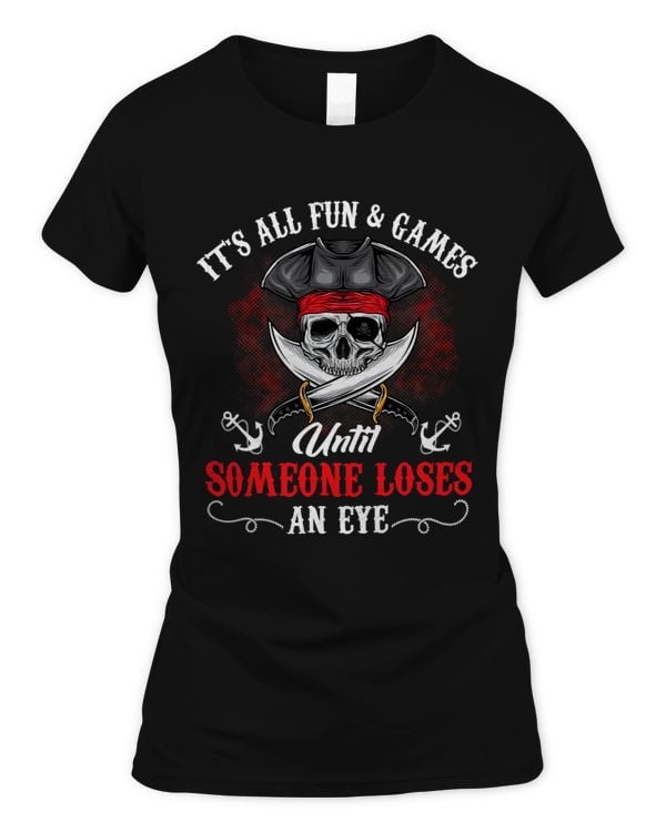 Its All Fun Games Until Someone Loses An Eye Funny Pirate