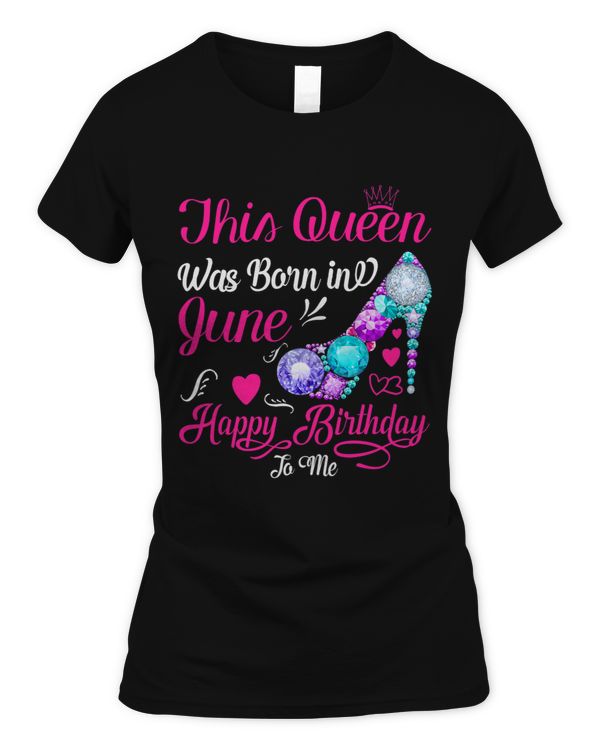 This Queen Was Born In June Happy Birthday To Me