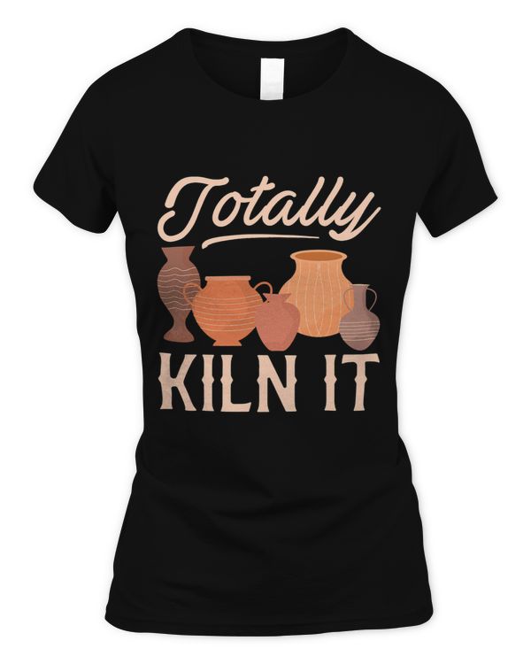 Totally Kiln It Pottery Lover Ceramic Artist Gift
