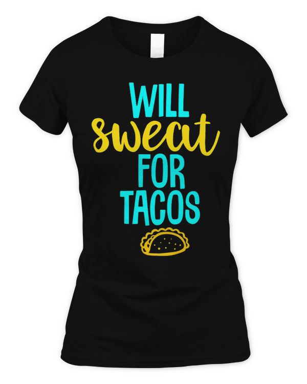 Will Sweat for Tacos Workout Fitness T Shirt