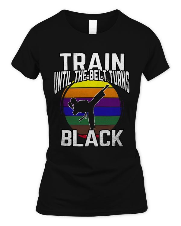 Train Until The Belt Turns Black Karate Taekwondo Funny