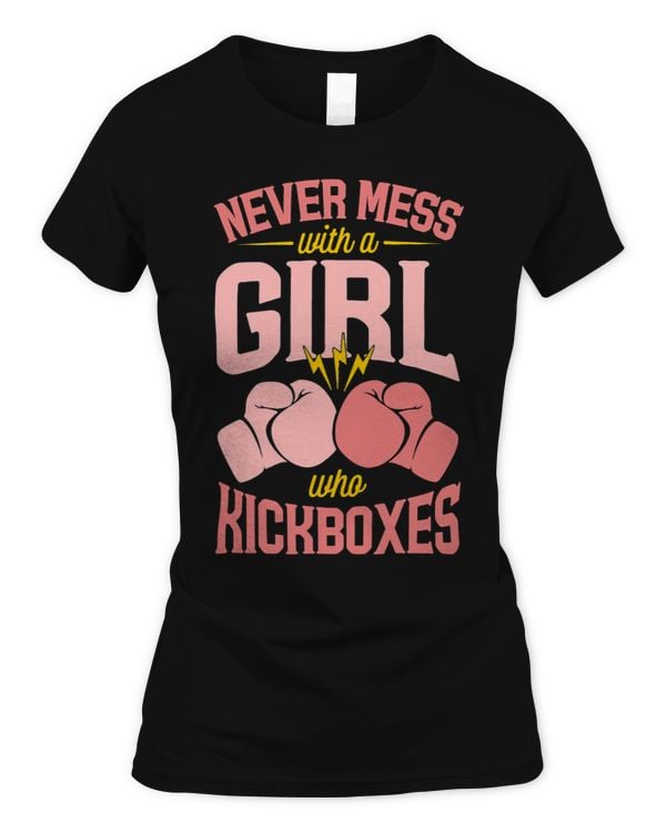 Womens Never Mess With A Girl Who Kickboxes