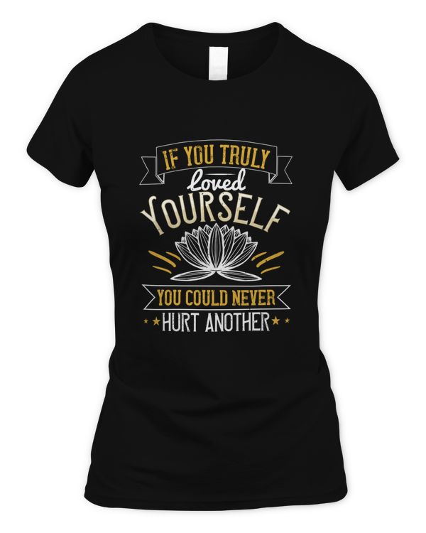 If You Truly Loved Yourself, You Could Never Hurt Another 02, Gandhi Shirt, Spiritual Shirts, Spiritual Gift, God Shirt, Zen Meditation T Shirt, Women's Yoga Tee Buddhist Shirt, Buddhism, Hindu Shirt