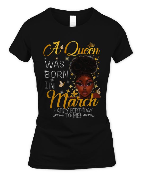 A QUEEN WAS BORN IN MARCH HAPPY BIRTHDAY TO ME