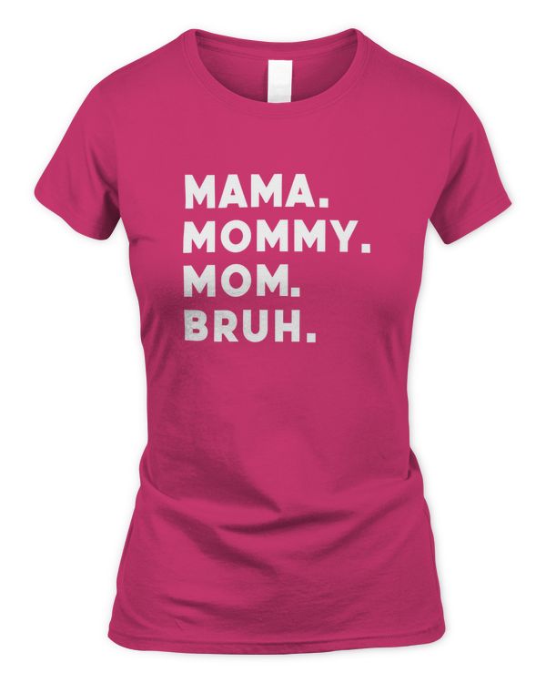 Mama Mommy Mom Bruh