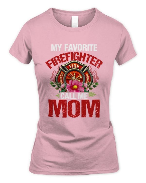 My Favorite Firefighter – Call Me Mom T-Shirt