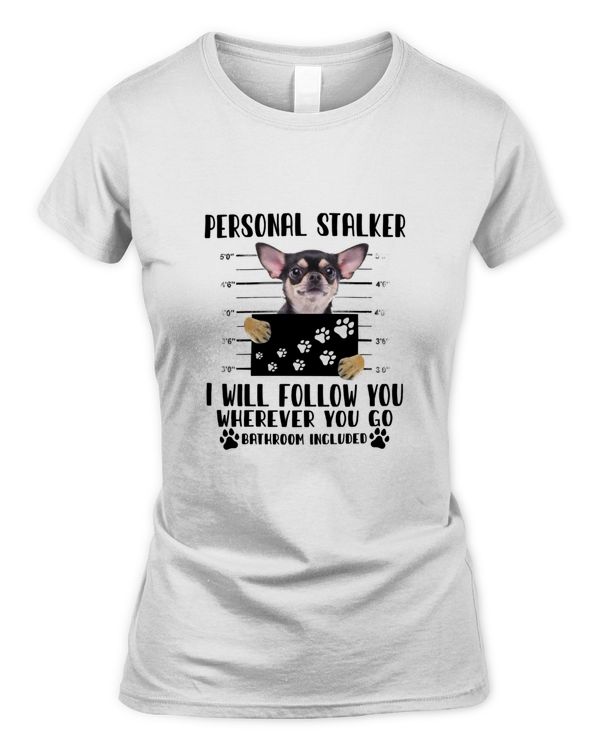 Chihuahua Personal Stalker Dog I Will Follow You Wherever You Go Classic T-Shirt